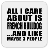 All I Care About Is French Bulldog - Drink Coaster