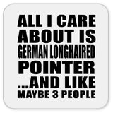 All I Care About Is German Longhaired Pointer - Drink Coaster