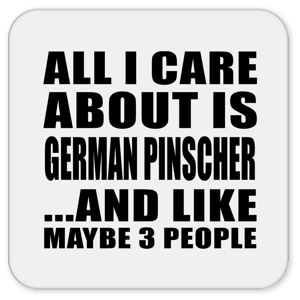 All I Care About Is German Pinscher - Drink Coaster