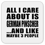 All I Care About Is German Pinscher - Drink Coaster