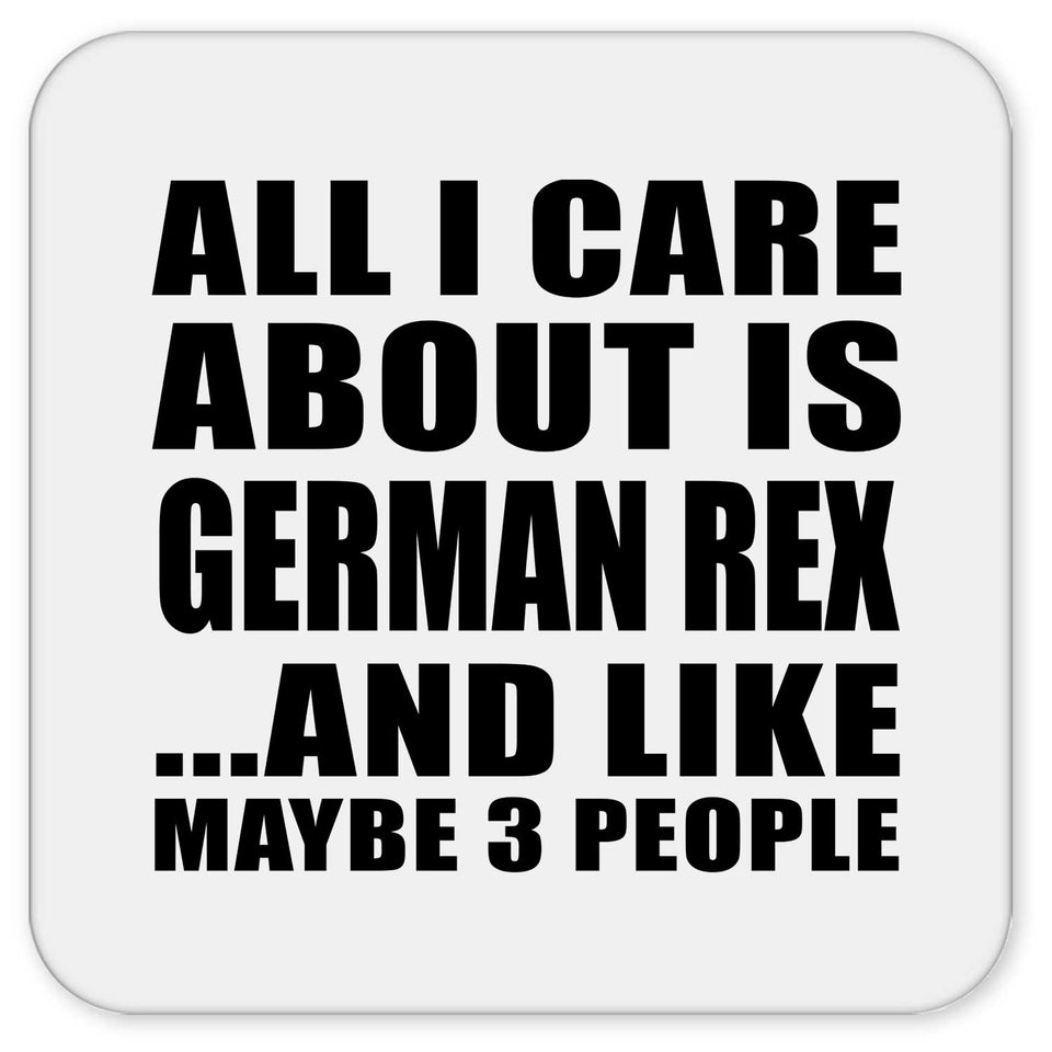 All I Care About Is German Rex - Drink Coaster