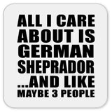 All I Care About Is German Sheprador - Drink Coaster