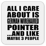 All I Care About Is German Wirehaired Pointer - Drink Coaster