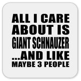All I Care About Is Giant Schnauzer - Drink Coaster