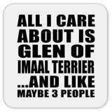 All I Care About Is Glen Of Imaal Terrier - Drink Coaster
