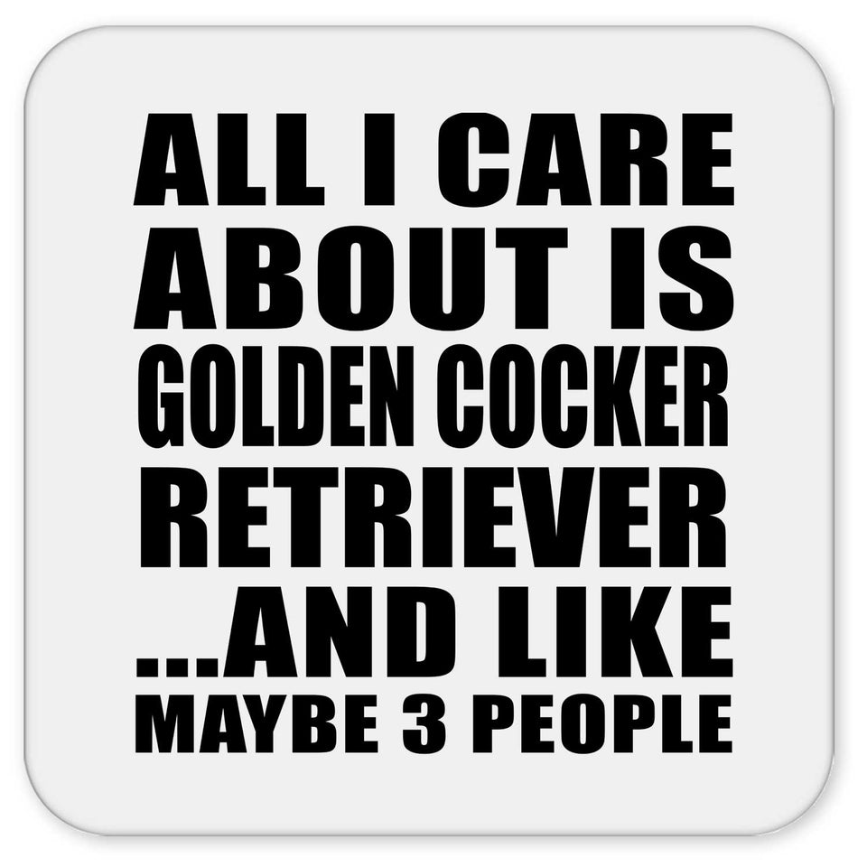 All I Care About Is Golden Cocker Retriever - Drink Coaster