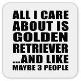 All I Care About Is Golden Retriever - Drink Coaster