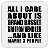 All I Care About Is Grand Basset Griffon Vendeen - Drink Coaster