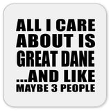 All I Care About Is Great Dane - Drink Coaster