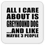 All I Care About Is Greyhound Dog - Drink Coaster