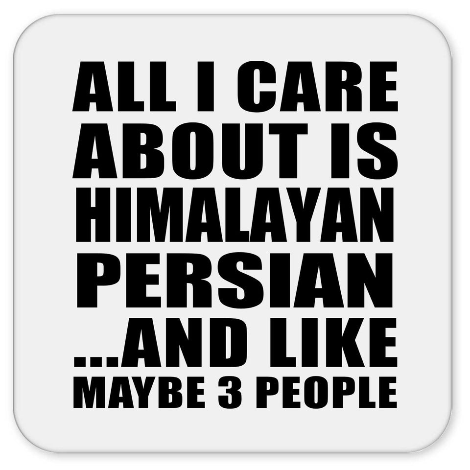All I Care About Is Himalayan Persian - Drink Coaster