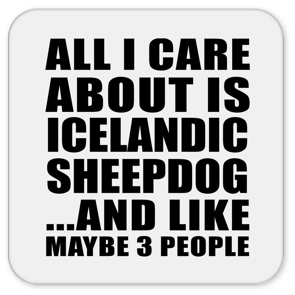 All I Care About Is Icelandic Sheepdog - Drink Coaster