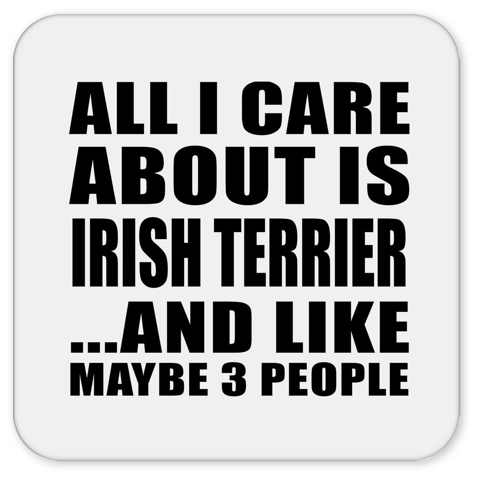 All I Care About Is Irish Terrier - Drink Coaster