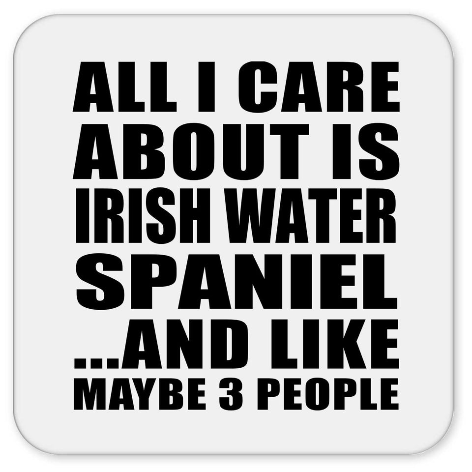 All I Care About Is Irish Water Spaniel - Drink Coaster