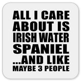 All I Care About Is Irish Water Spaniel - Drink Coaster