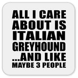 All I Care About Is Italian Greyhound - Drink Coaster