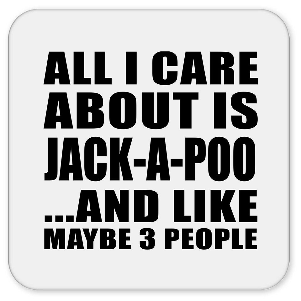 All I Care About Is Jack-A-Poo - Drink Coaster