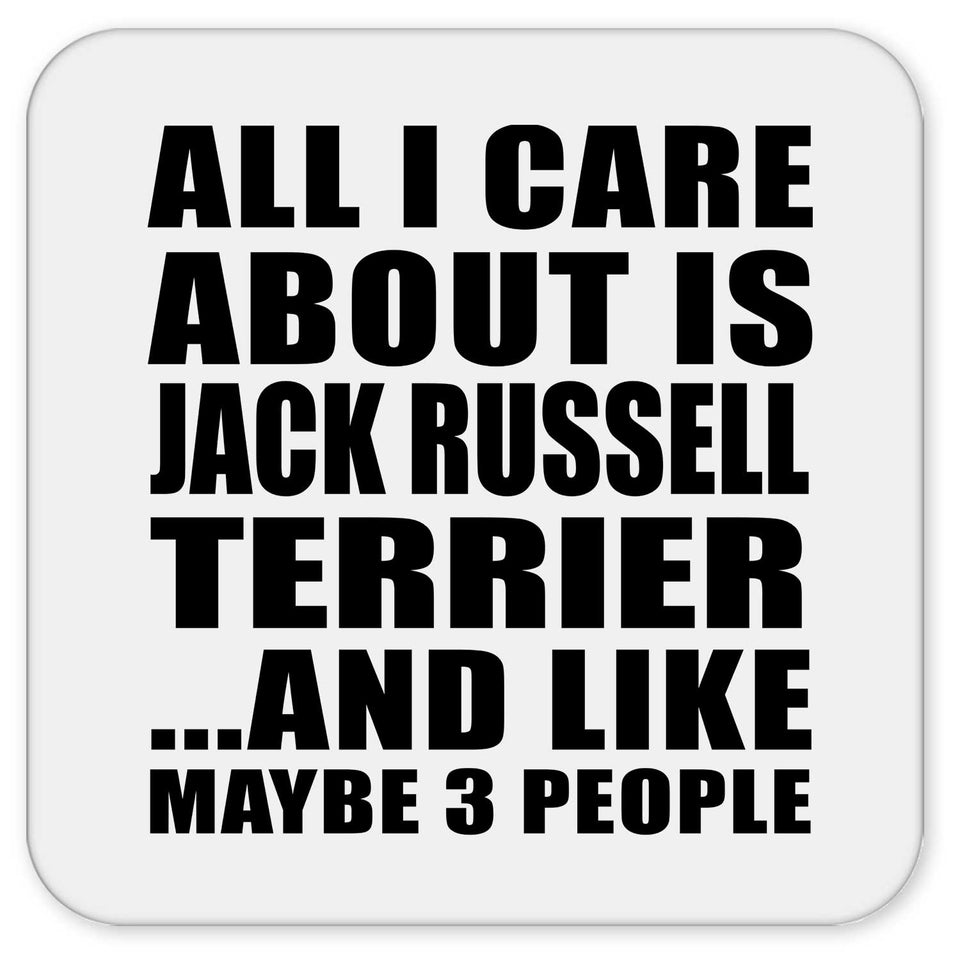All I Care About Is Jack Russell Terrier - Drink Coaster