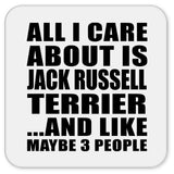 All I Care About Is Jack Russell Terrier - Drink Coaster