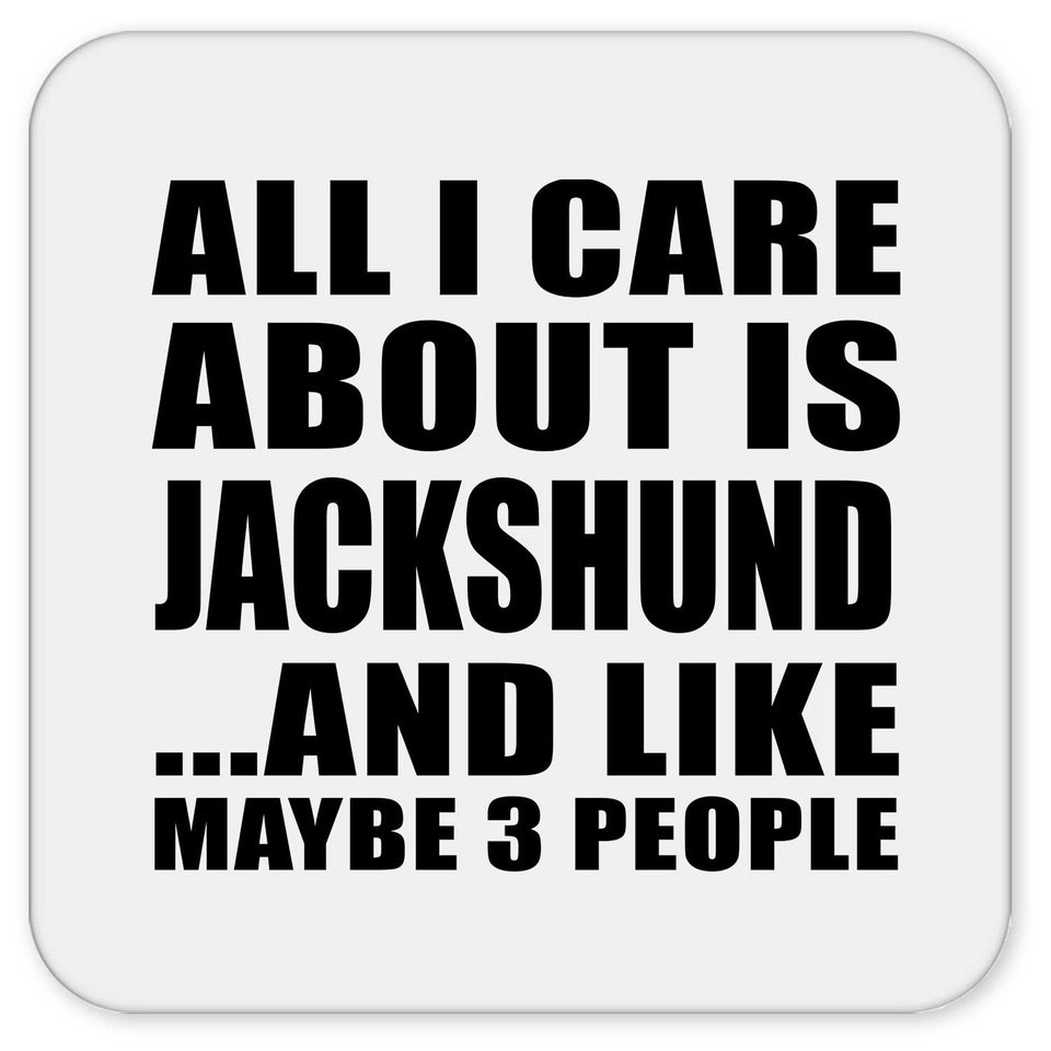 All I Care About Is Jackshund - Drink Coaster