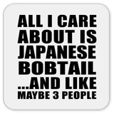 All I Care About Is Japanese Bobtail - Drink Coaster