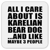 All I Care About Is Karelian Bear Dog - Drink Coaster