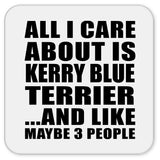 All I Care About Is Kerry Blue Terrier - Drink Coaster