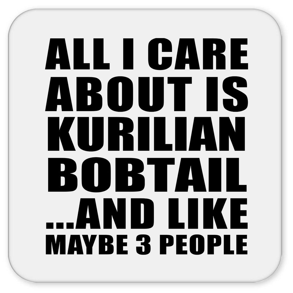 All I Care About Is Kurilian Bobtail - Drink Coaster