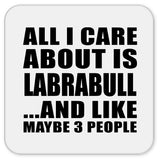 All I Care About Is Labrabull - Drink Coaster