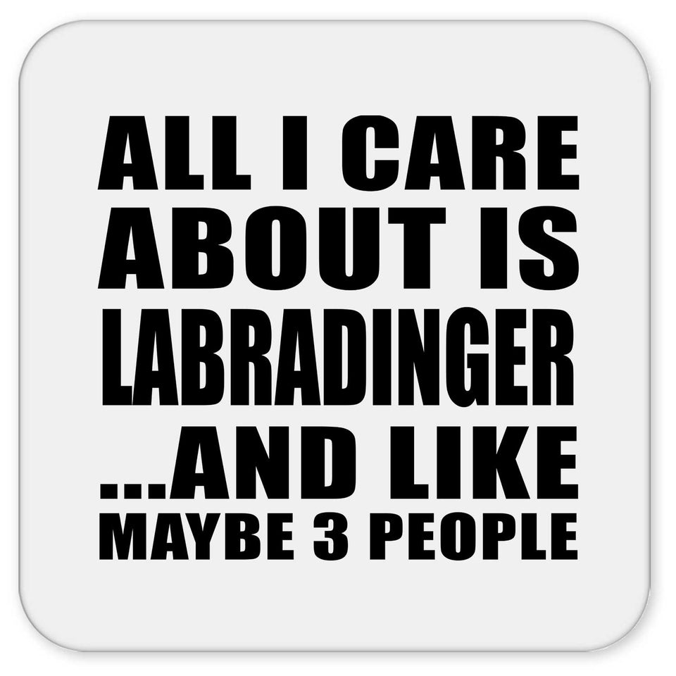 All I Care About Is Labradinger - Drink Coaster
