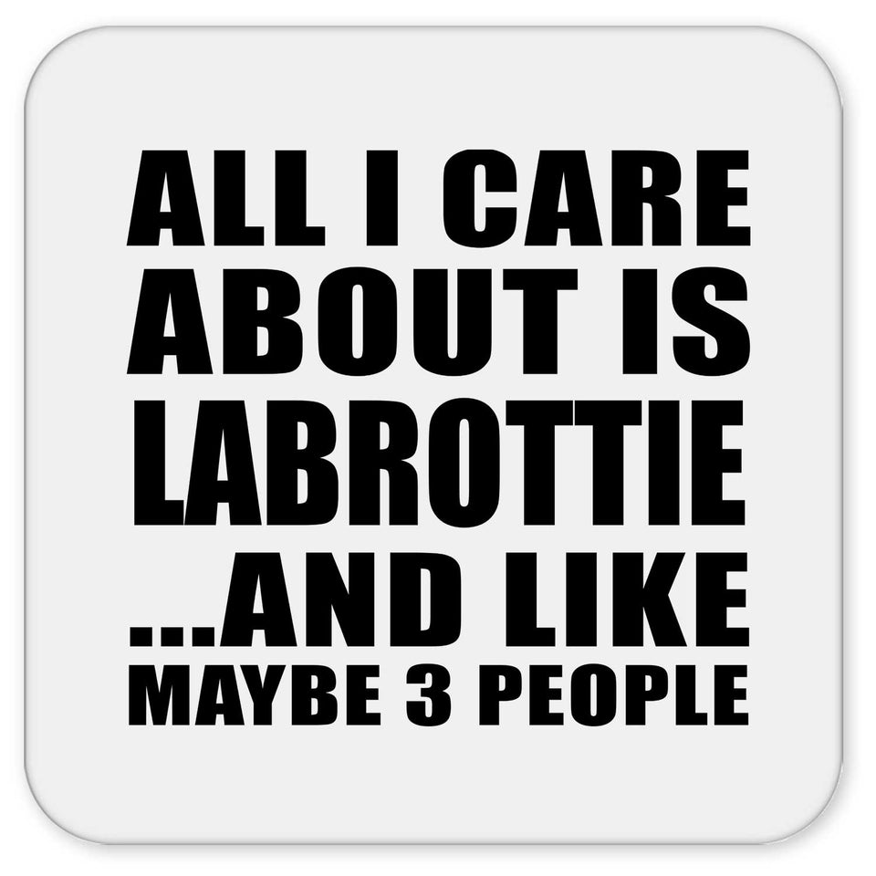 All I Care About Is Labrottie - Drink Coaster