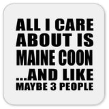 All I Care About Is Maine Coon - Drink Coaster