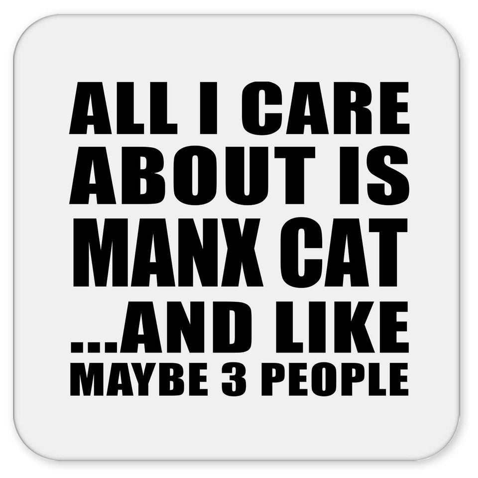 All I Care About Is Manx Cat - Drink Coaster