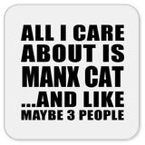 All I Care About Is Manx Cat - Drink Coaster