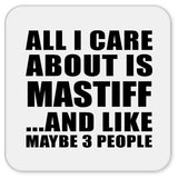 All I Care About Is Mastiff - Drink Coaster