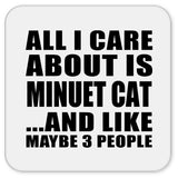 All I Care About Is Minuet Cat - Drink Coaster