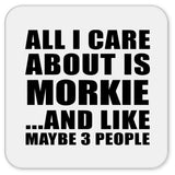 All I Care About Is Morkie - Drink Coaster