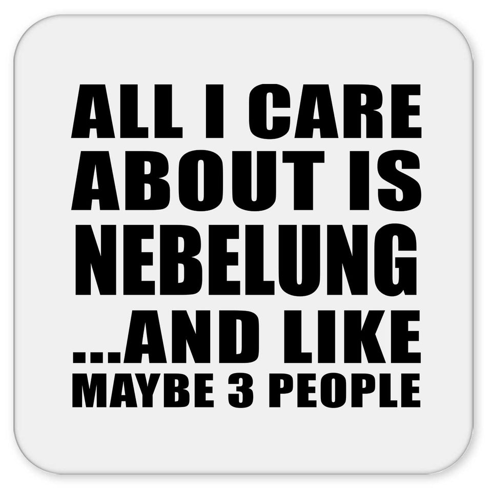 All I Care About Is Nebelung - Drink Coaster