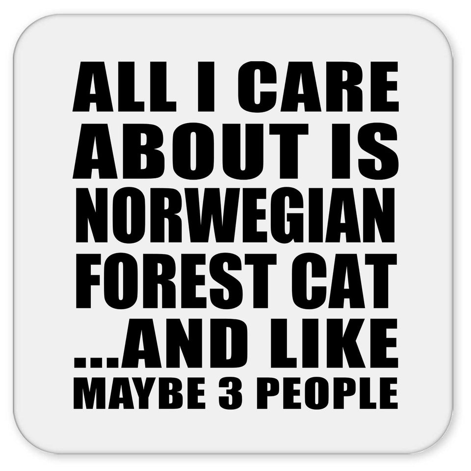 All I Care About Is Norwegian Forest Cat - Drink Coaster