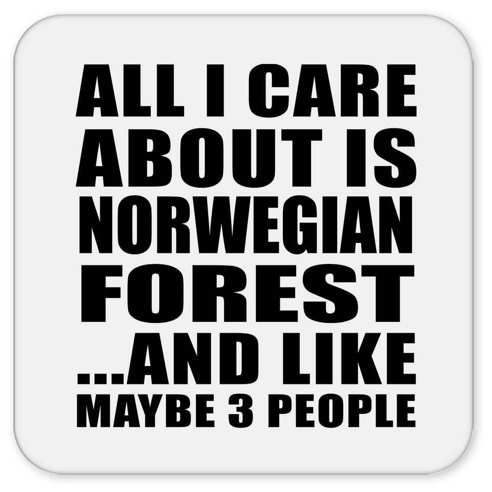 All I Care About Is Norwegian Forest - Drink Coaster