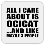 All I Care About Is Ocicat - Drink Coaster
