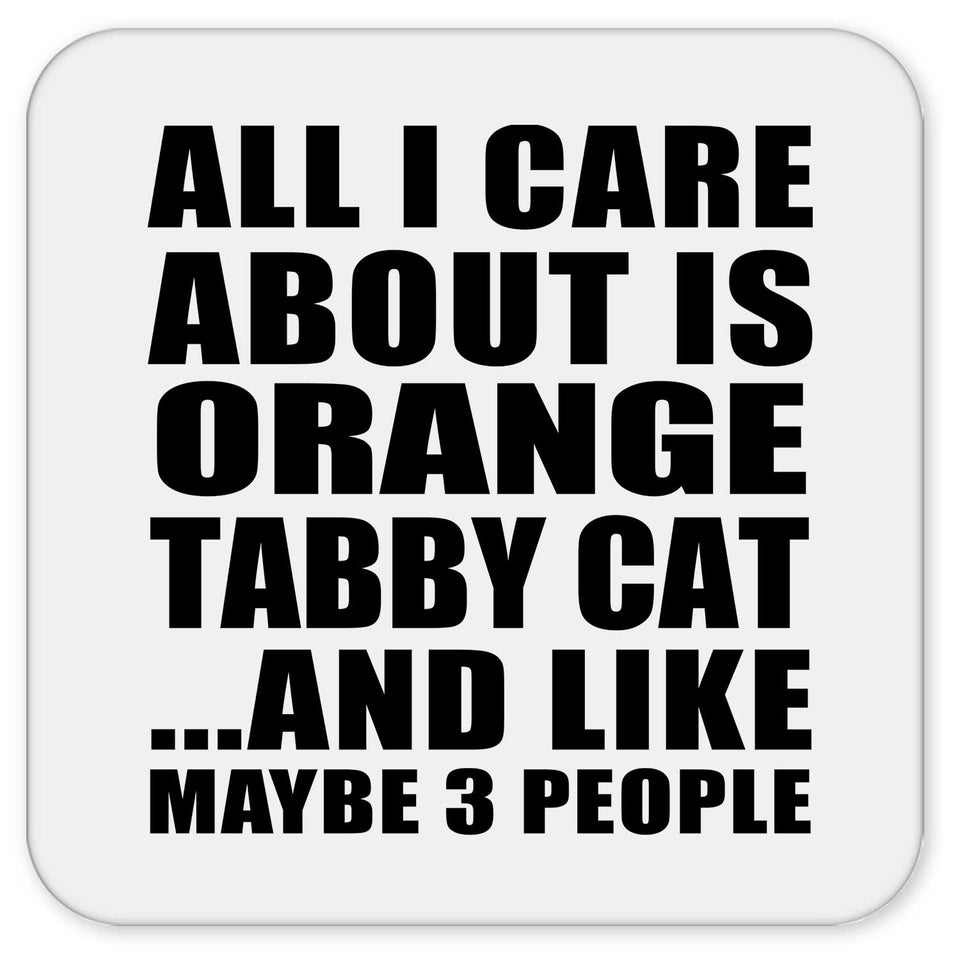 All I Care About Is Orange Tabby Cat - Drink Coaster