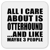 All I Care About Is Otterhound - Drink Coaster