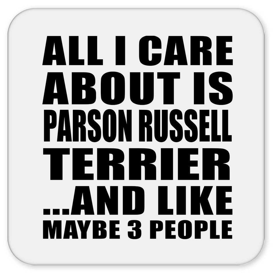 All I Care About Is Parson Russell Terrier - Drink Coaster