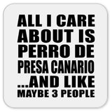 All I Care About Is Perro De Presa Canario - Drink Coaster