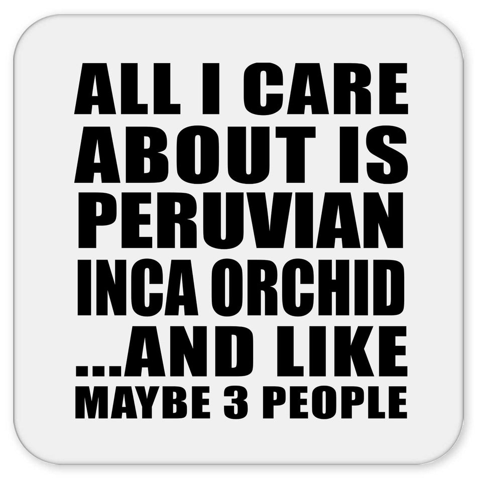 All I Care About Is Peruvian Inca Orchid - Drink Coaster