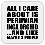 All I Care About Is Peruvian Inca Orchid - Drink Coaster