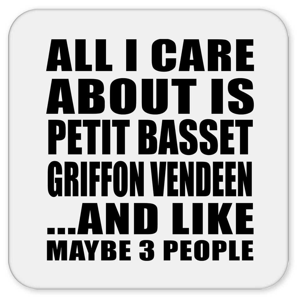 All I Care About Is Petit Basset Griffon Vendeen - Drink Coaster