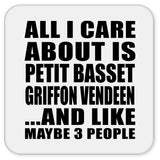 All I Care About Is Petit Basset Griffon Vendeen - Drink Coaster
