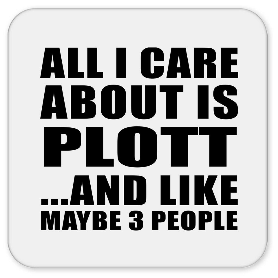All I Care About Is Plott - Drink Coaster